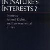 IN NATURE'S INTERESTS?: INTERESTS, ANIMAL RIGHTS, AND ENVIRONMENTAL ETHICS