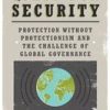 The Quest For Security: Protection Without Protectionism And The Challenge Of Global Governance (Hb 2013)