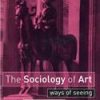 The Sociology Of Artl Ways Of Seeing (Pb 2005)