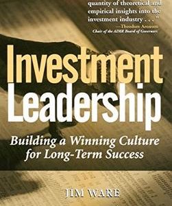 Investment Leadership Building A Winning Culture For Long Term Success (Hb 2004)