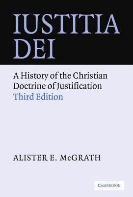 Iustitia Dei : A History Of The Christian Doctrine Of Justification