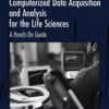 Computerized Data Acquisition And Analysis For The Life Sciences: A Hands-On Guide (Pb 2001)