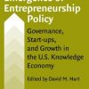 The Emergence Of Entrepreneuship Policy: Governance,Star-Ups,And Glowth In The U.S. Knowledge Economy (Hb)