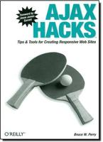 Ajax Hacks Tips And Tools For Creating Responsive Web Sites (Pb 2006)
