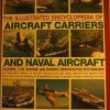 THE ILLUSTRATED ENCYCLOPEDIA OF AIRCRAFT CARRIERS AND NAVAL AIRCRAFT