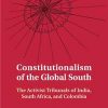 Constitutionalism Of The Global South: The Activist Tribunals Of India, South Africa, And Colombia.