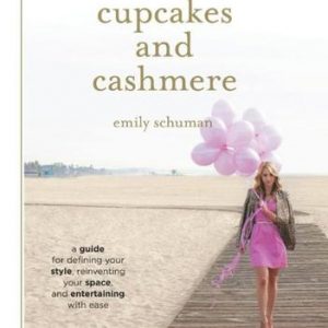 Cupcakes And Cashmere: A Design Guide For Designing Your Style, Reinventing Your Space, And Entertaining With Ease.