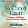 The Educated Heart Professional Boundaries For Massage Therapists  And Bodyworkers 4Ed (Pb 2017)