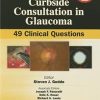 CURBSIDE CONSULTATION IN GLAUCOMA 49 CLINICAL QUESTIONS 2ED (PB 2015)
