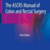 THE ASCRS MANUAL OF COLON AND RECTAL SURGERY 3ED (PB 2019)