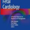FETAL CARDIOLOGY A PRACTICAL APPROACH TO DIAGNOSIS AND MANAGEMENT (HB 2018)