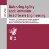 Balancing Agility And Formalism In Software Engineering (Pb)