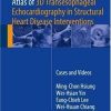 ATLAS OF 3D TRANSESOPHAGEAL ECHOCARDIOGRAPHY IN STRUCTURAL HEART DISEASE INTERVENTIONS CASES AND VIDEOS (HB 2018)