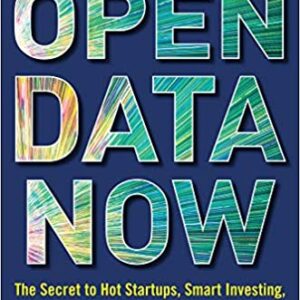 Open Data Now The Secret To Hot Startups Smart Investing Savvy Marketing And Fast Innovation Hb 2014