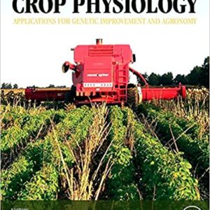 CROP PHYSIOLOGY: APPLICATIONS FOR GENETIC IMPROVEMENT AND AGRONOMY