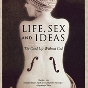Life Sex And Ideas: The Good Life Without God