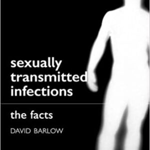 Sexually Transmitted Infections: The Facts The Facts Series