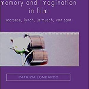 Memory And Imagination In Film: Scorsese Lynch Jarmusch Van Sant