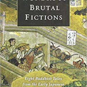 Wondrous Brutal Fictions: Eight Buddhist Tales From The Early Japanese Puppet Theater