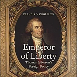 Emperor Of Liberty: Thomas Jefferson'S Foreign Policy