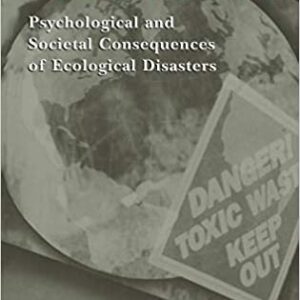 Toxic Turmoil: Psychological And Societal Consequences Of Ecological Disasters Hb