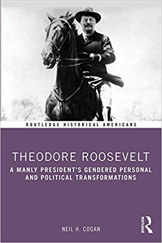9780415842839 | Theodore Roosevelt A Manly Presidents Gendered Personal And Political Transformation Pb 2020 | 9780415842839 | Together Books Distributor Theodore Roosevelt A Manly Presidents Gendered Personal And Political Transformation Pb 2020