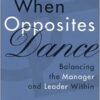 9780891061793 | When Oppsites Dance Balancing The Manager And Leader Within | 9780891061809 | Together Books Distributor