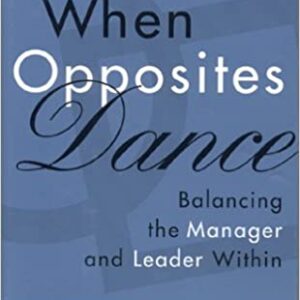 When Oppsites Dance Balancing The Manager And Leader Within