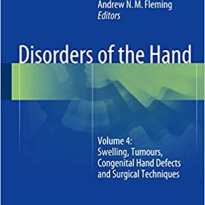 Disorders Of The Hand Vol 4 Swelling Tumours Congenital Hand Defects And Surgical Techniques Hb 2015