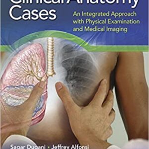 Clinical Anatomy Cases An Integrated Approach With Physical Examination And Medical Imaging Pb 2017