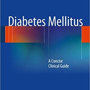 Diabetes Mellitus A Concise Clinical Guide Pb 2012