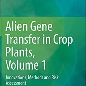 Alien Gene Transfer In Crop Plants Volume 1: Innovations Methods And Risk Assessment Hb 2014