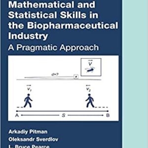 Mathematical And Statistical Skills In The Biopharmaceutical Industry A Pragmatic Approach Hb 2020