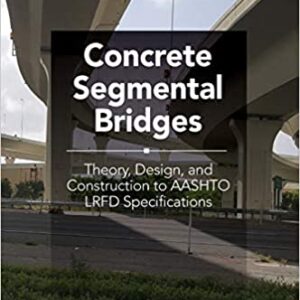 Concrete Segmental Bridges Theory Design And Construction To Aashto Lrfd Specifications Hb 2020