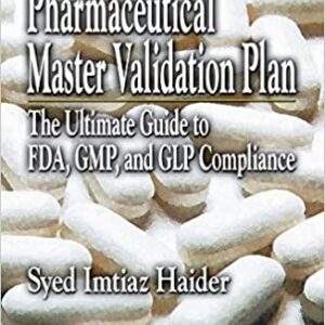 Pharmaceutical Master Validation Plan The Ultimate Guide To Fda Gmp And Glp Compliance With Cd Rom Hb 2010 Special Indian Edition