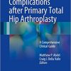 9783319549118 | COMPLICATIONS AGTER PRIMARY TOTAL HIP ARTHROPLASTY A COMPREHENSIVE CLINICAL GUIDE (HB 2017) | 9783319549262 | Together Books Distributor