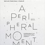 A Peripheral Movement Experiments In Architectural Agency 1999-2010 (Pb 2011)