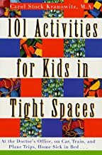 101 Activities for Kids in Tight Spaces: At the Doctor’s Office, on Car, Train, and Plane Trips, Hom