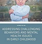 ADDRESSING CHALLENGING BEHAVIORS AND MENTAL HEALTH ISSUES IN EARLY CHILDHOOD, 2ND EDITION