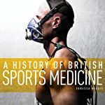 A History Of British Sports Medicine.