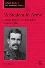 A Student In Arms: Donald Hankey And Edwardian Society At War.