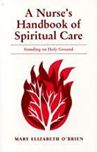 A NURSES HANDBOOK OF SPIRITUAL CARE: STANDING ON HOLY GROUND