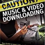 Caution! Music & Video Downloading: Protecting Your PC
