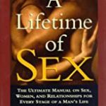 A Lifetime of Sex: The Ultimate Manual on Sex, Women and Relationships for Every Stage of a Man’s Li