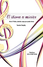 El Idioma Es Musica: Mas de 70 Faciles y Divertidos Consejos Para Aprender Idiomas