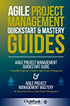 Agile Project Management QuickStart & Mastery Guides: The Complete Introduction to Agile Project Man