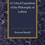 A Critical Exposition Of The Philosophy Of Leibniz: With An Appendix Of Leading Passages.
