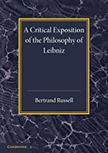 A Critical Exposition Of The Philosophy Of Leibniz: With An Appendix Of Leading Passages.
