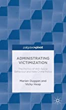 Administrating Victimization: The Politics Of Anti-Social Behaviour And Hate Crime Policy.