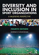 DIVERSITY AND INCLUSION IN SPORT ORGANIZATIONS : A MULTILEVEL PERSPECTIVE, 4TH EDITION